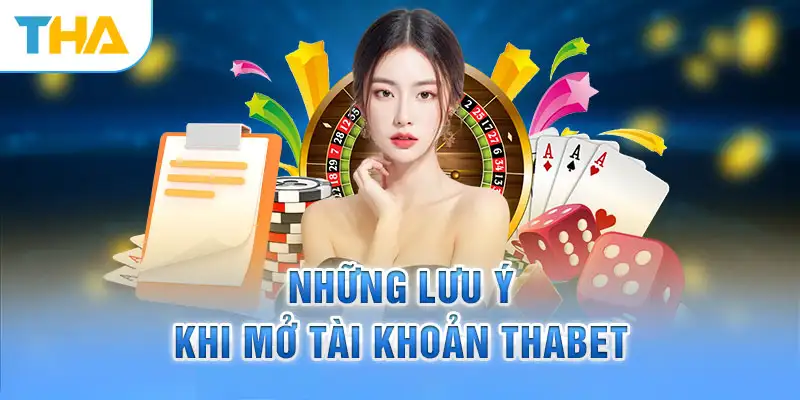 Những lưu ý khi thao tác mở tài khoản tại Tha casino